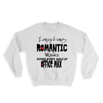 I Enjoy Romantic Walks at Office Max : Gift Sweatshirt Valentines Wife Girlfriend