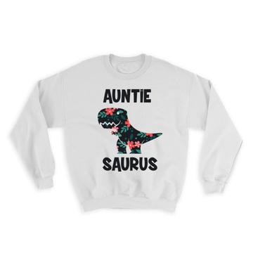 AUNTIE Saurus : Gift Sweatshirt Birthday Dinosaur T Rex cute Family Aunt