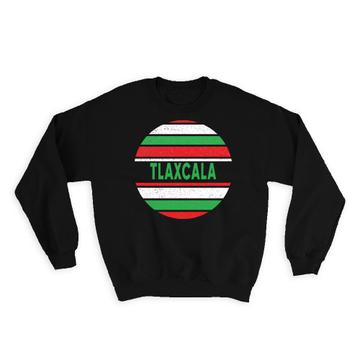 Tlaxcala Mexico : Gift Sweatshirt Distressed Circular Mexican Expat Country