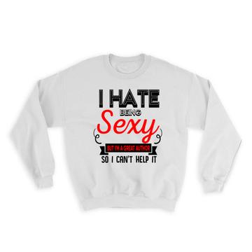 Hate Being Sexy AUTHOR : Gift Sweatshirt Occupation Hobby Friend Birthday