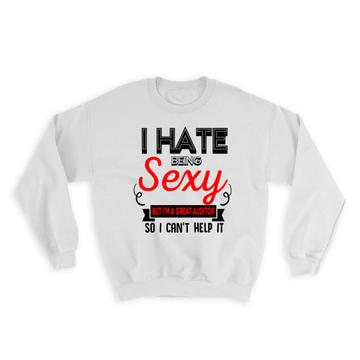 Hate Being Sexy AUDITOR : Gift Sweatshirt Occupation Hobby Friend Birthday