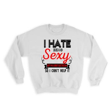 Hate Being Sexy ELECTRICIAN : Gift Sweatshirt Occupation Hobby Friend Birthday