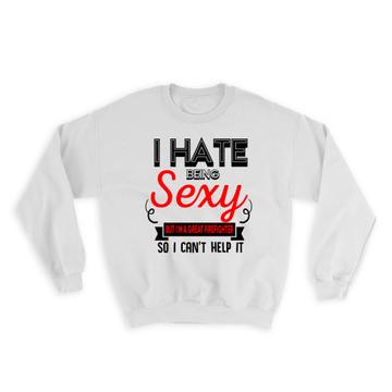 Hate Being Sexy FIREFIGHTER : Gift Sweatshirt Occupation Hobby Friend Birthday