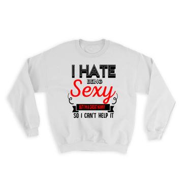 Hate Being Sexy NANNY : Gift Sweatshirt Occupation Hobby Friend Birthday