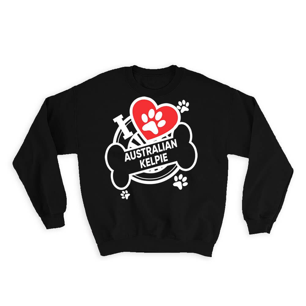 Australian Kelpie: Gift Sweatshirt Dog Breed Pet I Love My Cute Puppy Dogs Pets Decorative