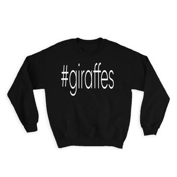 Hashtag Giraffes : Gift Sweatshirt Hash Tag Social Media