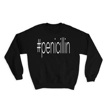 Hashtag Penicillin : Gift Sweatshirt Hash Tag Social Media