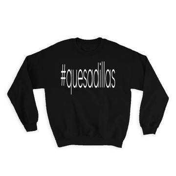 Hashtag Quesadillas : Gift Sweatshirt Hash Tag Social Media