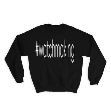 Hashtag Watch Making : Gift Sweatshirt Hash Tag Social Media