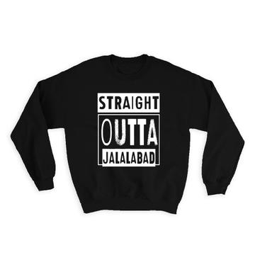 Straight Outta Jalalabad : Gift Sweatshirt Afghan Afghanistan
