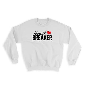 Valentines Heart Breaker Love : Gift Sweatshirt