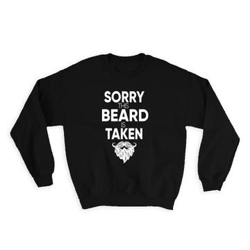 Sorry This Beard is Taken : Gift Sweatshirt Love Valentines Girlfriend to Boyfriend Wife Husband