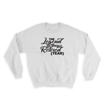 Customizable The Legend Has Officially Retired Year : Gift Sweatshirt Personalized