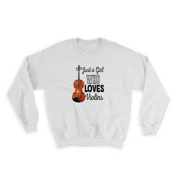 Just a Girl Who Loves Violins : Gift Sweatshirt Violinist Violin