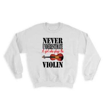 Never Underestimate a Girl Who Plays The Violin : Gift Sweatshirt Violinist