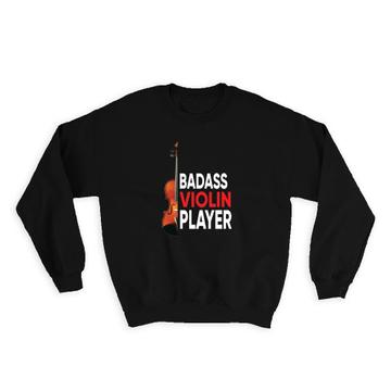 Badass Violin Player : Gift Sweatshirt Violinist