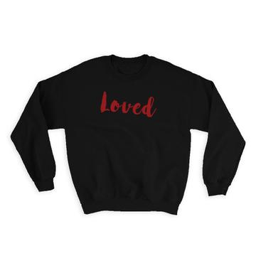 Loved : Gift Sweatshirt Valentines Friendship Script Font
