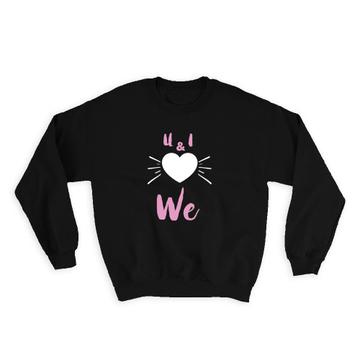 Heart U & I We : Gift Sweatshirt Love Valentines