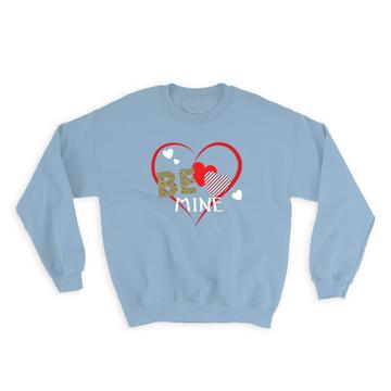 Hearts Be Mine : Gift Sweatshirt Love Valentines