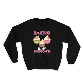 Cupcake Baking is My Superpower : Gift Sweatshirt Bakery
