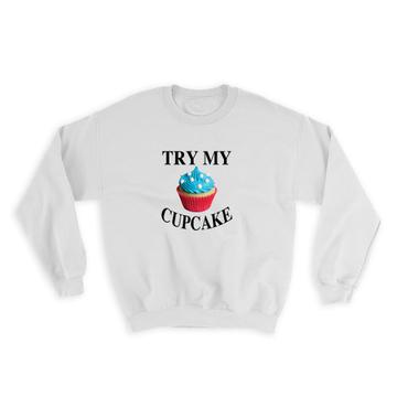 Try My Cupcake : Gift Sweatshirt Baker Baking