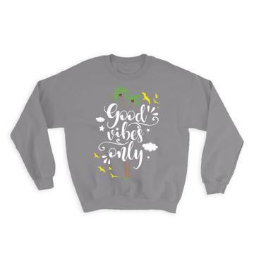 Palm Good Vibes Only : Gift Sweatshirt Quotes Script Office Work Inspire