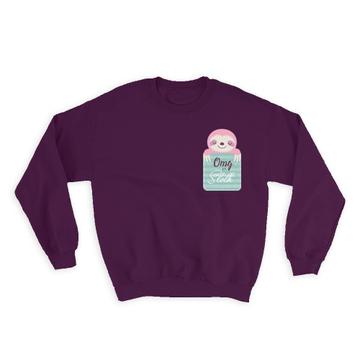 OMG Its Sloth : Gift Sweatshirt Oh My God Funny Stripes Cute
