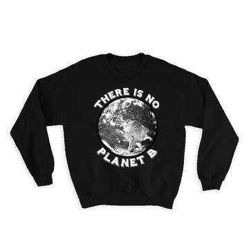 No Planet B : Gift Sweatshirt Second Chance Plan B Awareness Ecology