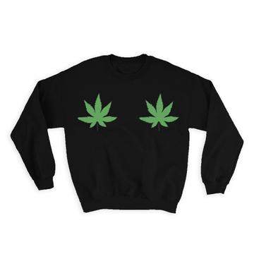 Weed Leaf : Gift Sweatshirt Cannabis Marijuana Stoner Adult Fun