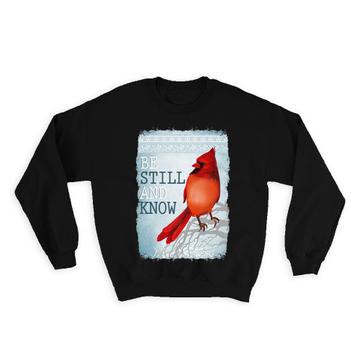 Be Still and Know Cardinal : Gift Sweatshirt Bird Grieving Lost Loved One Grief Healing
