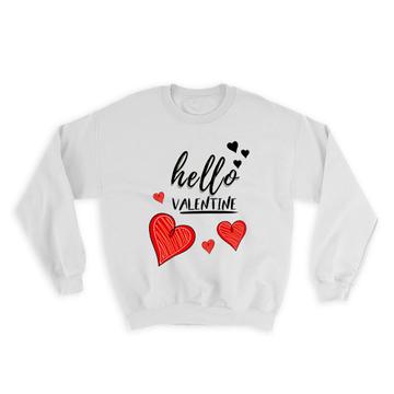 Heart Hello Valentine : Gift Sweatshirt Valentines Day Love Romantic Girlfriend Wife Boyfriend Husband