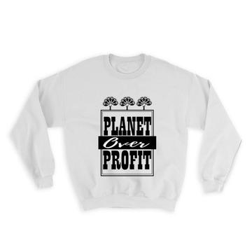 Planet Over Profit Sign : Gift Sweatshirt Nature Protection Support Go Green Ecological Organic