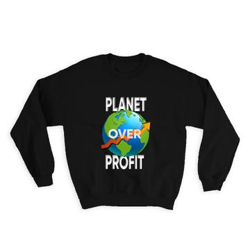 Planet Over Profit : Gift Sweatshirt Save The Earth Climate Friendly Go Green Love Plants
