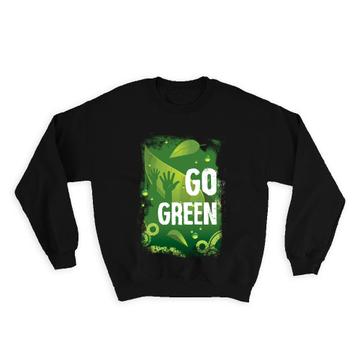 Go Green Climate Friendly : Gift Sweatshirt Recycling Nature Protection Ecology Love Plants
