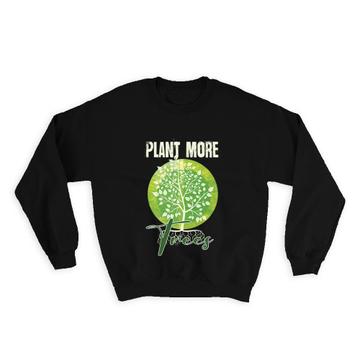 Plant More Trees Love Plants : Gift Sweatshirt Nature Protection Climate Friendly Green Power