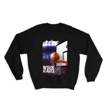 Work Hard : Gift Sweatshirt For Basketball Player Champion Athlete Net Ball Sportive Art Birthday