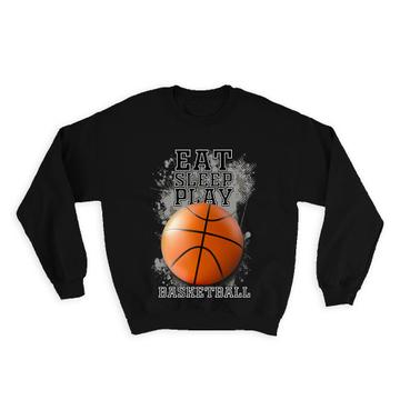 Eat Sleep Play Basketball : Gift Sweatshirt Humor Art Print For Player Lover Athlete Cute