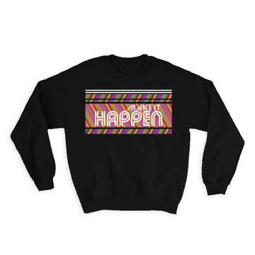 Make It Happen : Gift Sweatshirt Positive Motivational Quote Birthday Colorful Stripes Abstract