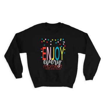 Enjoy Every Moment : Gift Sweatshirt Positive Motivational For Friend Birthday Polka Dots Abstract