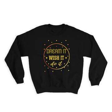 Dream It Wish Do : Gift Sweatshirt Polka Dots Abstract Birthday Positive Quote Motivational