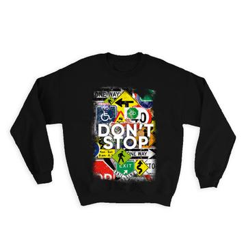 Dont Stop : Gift Sweatshirt Art Print Traffic Signs Motivational For Son Best Friend Teenager Birthday