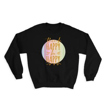Think Happy : Gift Sweatshirt Art Print Be For Best Friend Abstract Polka Dots Stripes Quote