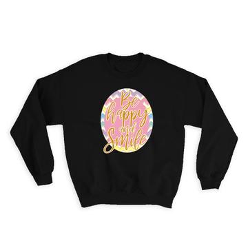 Be Happy And Smile : Gift Sweatshirt Art Print For Best Friend Teen Girl Chevron Abstract Cute Sweet