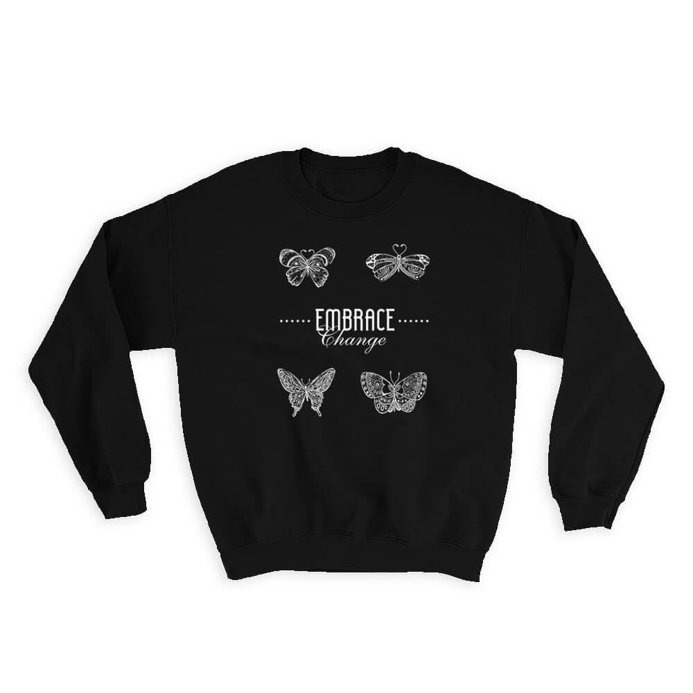 Embrace Change Butterflies : Gift Sweatshirt Feminine Vintage Fun Design Positive Quote For Her
