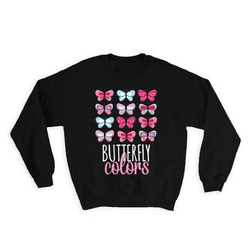 Butterfly Colors : Gift Sweatshirt Fun Design Art For Her Mother Girl Feminine Cute Sweet Decor