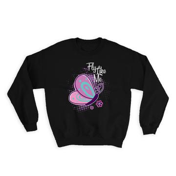 Fly Butterfly : Gift Sweatshirt Cute Fun Design Art For Her Mother Best Friend Personalized Sweet