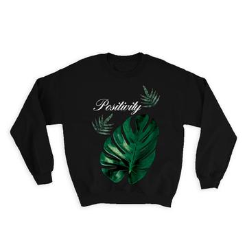 Positivity Monstera Leaf : Gift Sweatshirt Botanical Art Print For Nature Lover Exotic Tropical Plant