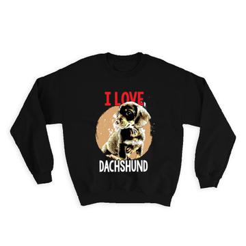 For Dachshund Dog Owner Lover : Gift Sweatshirt Dogs Animal Pet Photo Art Print Love Cute Puppy