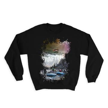 For Rafting Lover Rafter : Gift Sweatshirt Water Sport Boat River Extreme Action Him Her Athlete