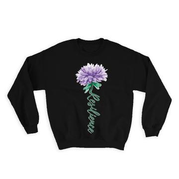 For Resilient Woman Resilience : Gift Sweatshirt Flower Carnation Fun Art Print Feminine Birthday